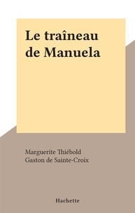 Marguerite Thiébold et Gaston de Sainte-Croix - Le traîneau de Manuela.