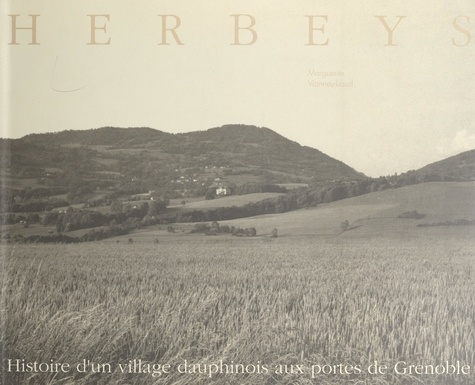 Herbeys. Histoire d'un village dauphinois aux portes de Grenoble