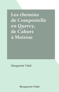 Les chemins de Compostelle en Quercy, de Cahors à Moissac