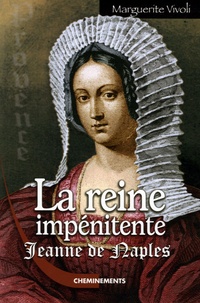 Marguerite Vivoli - La Reine impénitente - Jeanne Ie de Naples, comtesse de Provence.