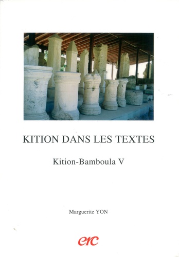 Marguerite Yon - Kition dans les textes : testimonia littéraires et épigraphiques et corpus des inscriptions.