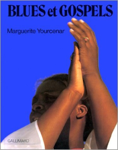 Marguerite Yourcenar - Blues et gospels.