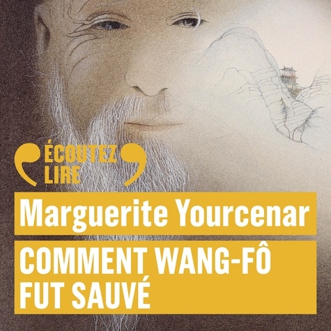Marguerite Yourcenar et Christian Gonon - Comment Wang-Fô fut sauvé.