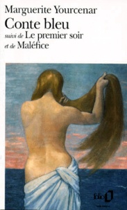 Marguerite Yourcenar - Conte bleu. Le premier soir. Maléfice.