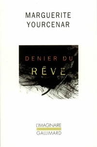 Marguerite Yourcenar - Denier du rêve - Version définitive.