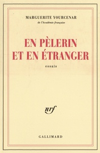 Marguerite Yourcenar - En pèlerin et en étranger - Essais.