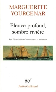 Marguerite Yourcenar - Fleuve Profond, Sombre Riviere. Les "Negro Spirituals", Commentaires Et Traductions.
