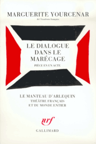 Marguerite Yourcenar - Le Dialogue dans le marécage - Pièce en un acte, [Paris, Théâtre Renaud-Barrault, 27 janvier 1988.