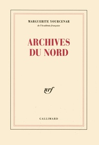 Marguerite Yourcenar - Le Labyrinthe du monde Tome 2 : Archives du Nord.