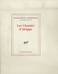 Marguerite Yourcenar - Les charités d'Alcippe.