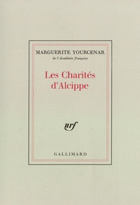 Marguerite Yourcenar - Les charités d'Alcippe.