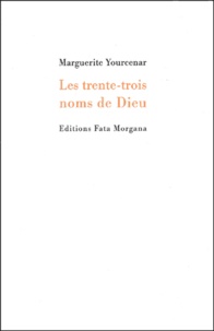 Marguerite Yourcenar - Les trente-trois noms de Dieu.