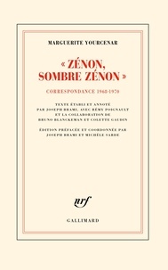 Marguerite Yourcenar - "Zénon, Sombre Zénon !" - Correspondance 1968-1970.