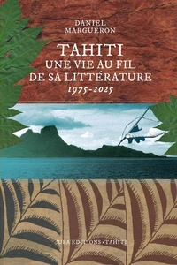 Tahiti, une vie au fil de la littérature (1975 - 2025)
