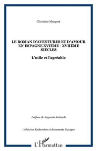 Le roman d'aventures et d'amour en Espagne XVIe-XVIIe siècles : l'utile et l'agréable