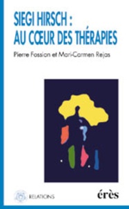 Mari-Carmen Rejas et Pierre Fossion - Siegi Hirsch : Au Coeur Des Therapies.