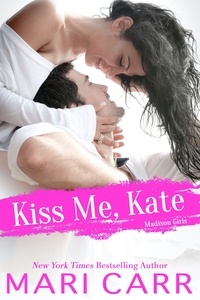  Mari Carr - Kiss Me, Kate - Madison Girls, #1.