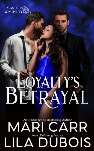  Mari Carr et  Lila Dubois - Loyalty's Betrayal - Trinity Masters: Masters Admiralty, #2.