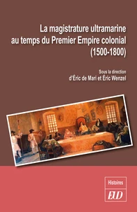 La magistrature ultramarine au temps du Premier Empire colonial (1500-1800)