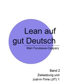 Mari Furukawa-Caspary - Lean auf gut Deutsch - Band 2  Zielsetzung und Just-in-Time (1).