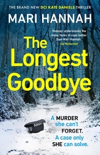 Mari Hannah - The Longest Goodbye - The awardwinning author of WITHOUT A TRACE returns with her most heart-pounding crime thriller yet - DCI Kate Daniels 9.
