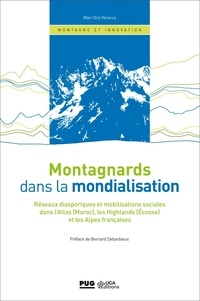 Mari Oiry-Varacca - Montagnards dans la mondialisation - Réseaux disporiques et mobilisations sociales dans l'Atlas (Maroc), les Highlands (Ecosse) et les Alpes françaises.