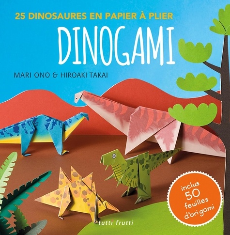 Mari Ono et Hiroaki Takai - Dinogami - 25 dinosaures en papier à plier.