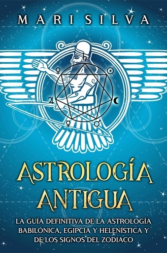  Mari Silva - Astrología antigua: La guía definitiva de la astrología babilónica, egipcia y helenística y de los signos del zodiaco.