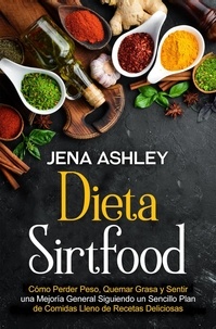  Mari Silva - Dieta Sirtfood: Cómo perder peso, quemar grasa y sentir una mejoría general siguiendo un sencillo plan de comidas lleno de recetas deliciosas.