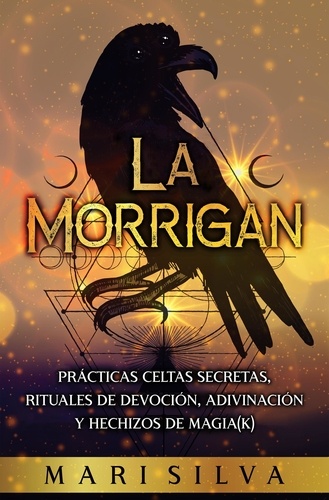  Mari Silva - La Morrigan: Prácticas celtas secretas, rituales de devoción, adivinación y hechizos de magia(k).