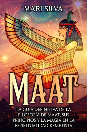  Mari Silva - Maat: La guía definitiva de la filosofía de Maat, sus principios y la magia en la espiritualidad kemetista.