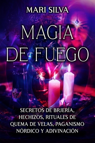 Magia de fuego: Secretos de brujería, hechizos,... de Mari Silva - ePub -  Ebooks - Decitre