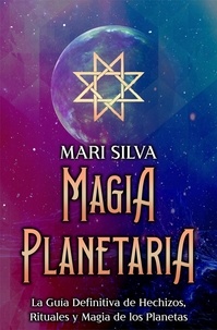  Mari Silva - Magia Planetaria: La guía definitiva de hechizos, rituales y magia de los planetas.