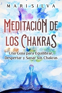 Téléchargez des ebooks gratuits pour ebook Meditación de los Chakras: Una guía para equilibrar, despertar y sanar sus chakras