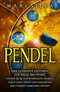  Mari Silva - Pendel: Der ultimative Leitfaden zur Magie der Pendel und wie Sie sie zum Wahrsagen, Pendeln, Tarot-Lesen, Heilen und Ausgleichen der Chakren verwenden können.