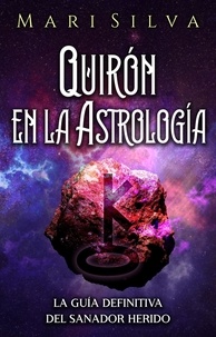  Mari Silva - Quirón en la astrología: La guía definitiva del sanador herido.
