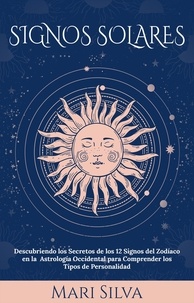  Mari Silva - Signos Solares: Descubriendo los Secretos de los 12 Signos del Zodíaco en la Astrología Occidental para Comprender los Tipos de Personalidad.