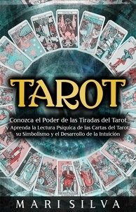  Mari Silva - Tarot: Conozca el poder de las tiradas del Tarot y aprenda la lectura psíquica de las cartas del Tarot, su simbolismo y el desarrollo de la intuición.