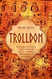  Mari Silva - Trolldom: Descubra la magia tradicional de Suecia, Noruega, Dinamarca y Finlandia.