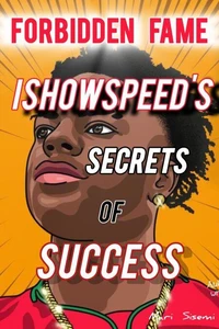 Forbidden Fame—IShowSpeed's Secrets of Success