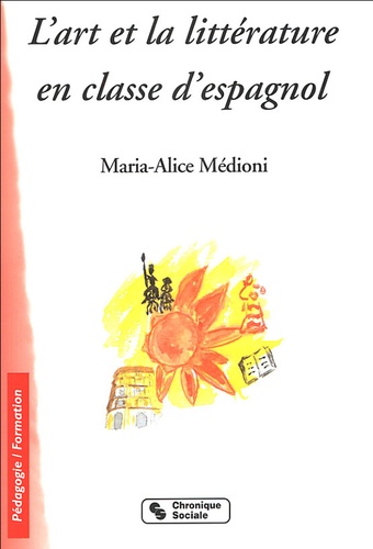 Maria-Alice Médioni - L'art et la littérature en classe d'espagnol.