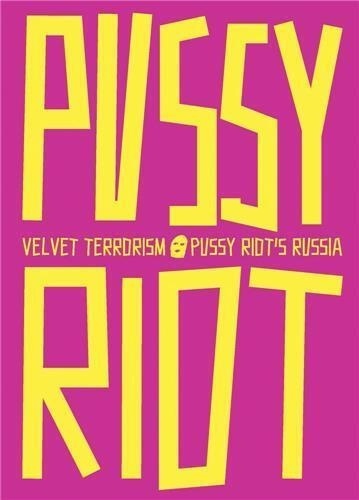 Maria Alyokhina - Velvet Terrorism - Pussy Riot's Russia.