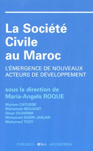 Maria-Angels Roque - La société civile au Maroc - L'émergence de nouveaux acteurs de développement.