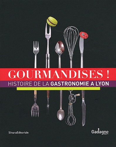 Maria-Anne Privat-Savigny - Gourmandises ! - Histoire de la gastronomie à Lyon.