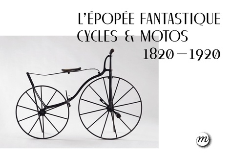 Maria-Anne Privat-Savigny et Elise Fau - L'épopée fantastique cycles & motos (1820-1920).
