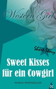 Maria Appenzeller - Sweet Kisses für ein Cowgirl - Western Girl 6.