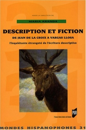 Maria Aranda - Description et fiction de Jean de La Croix à Vargas Llosa - L'inquiétante étrangeté de l'écriture descriptive.