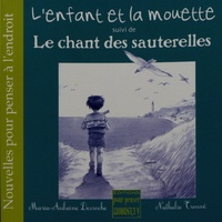 Maria-Aubaine Desroche et Nathalie Trouvé - L'enfant et la mouette suivi de Le chant des sauterelles.