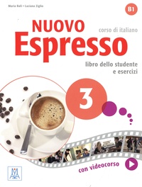 Maria Bali et Luciana Ziglio - Nuovo Espresso 3 - Corso di italiano B1 - Libro dello studente e esercizi.