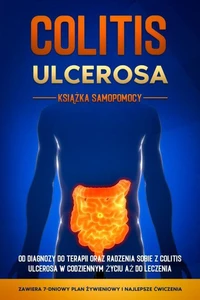 Colitis Ulcerosa – Książka Samopomocy: Od Diagnozy do Terapii oraz Radzenia Sobie z Colitis Ulcerosa w Codziennym Życiu aż do Leczenia – Zawiera 7-Dniowy Plan Żywieniowy i Najlepsze Ćwiczenia.